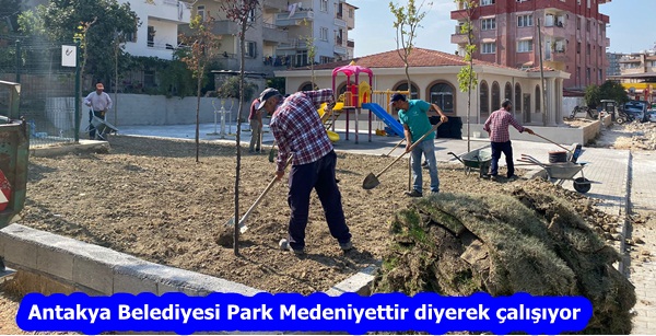 Antakya Belediyesi Park Medeniyettir diyerek çalışıyor
