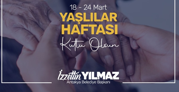 Yılmaz: “Yaşlılarımız geçmişimizin aynası, başımızın tacıdır”